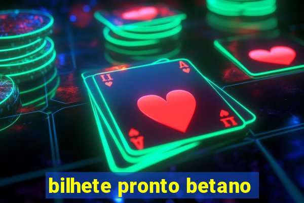 bilhete pronto betano